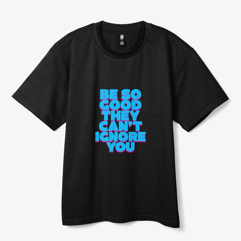 Be So Good – Bold Motivation Tee