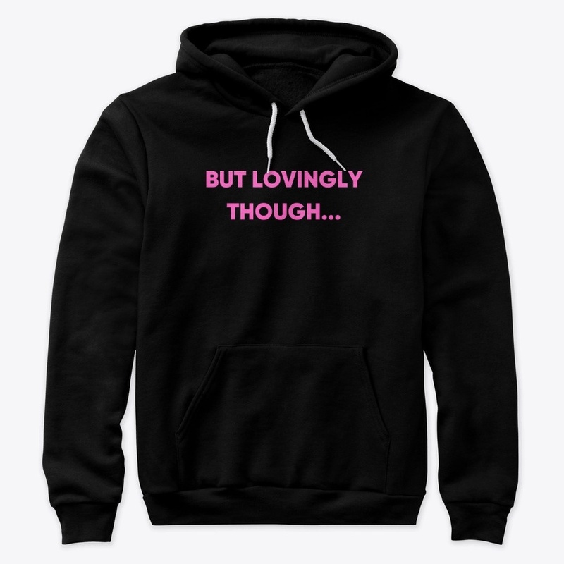 But Lovingly Though