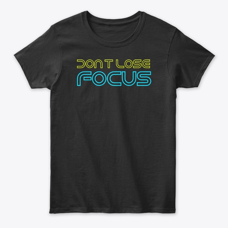Don't lose focus tshirt