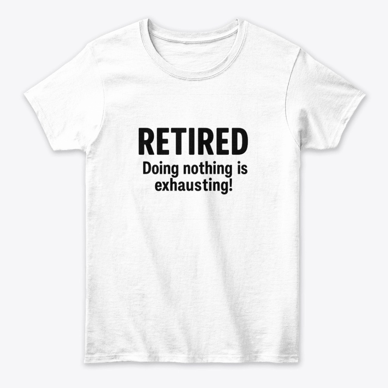 Retired – Doing Nothing Is Exhausting!
