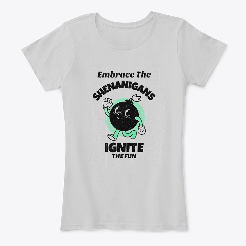 Embrace the Shenanigans, ignite the fun