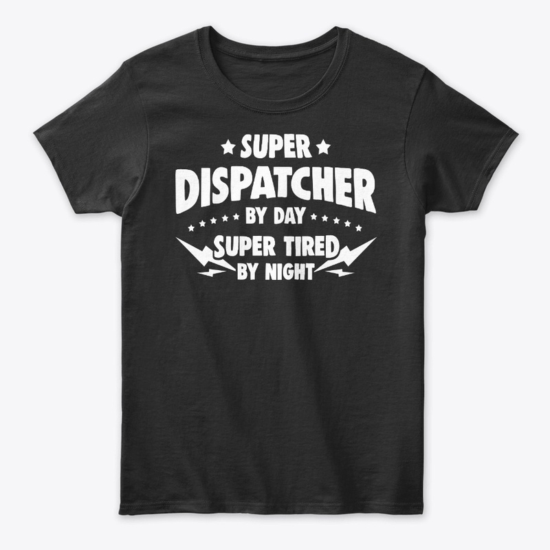Dispatcher By Day, Super Tired By Night