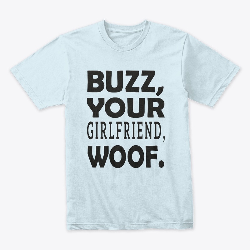 buzz your girlfriend woof tee