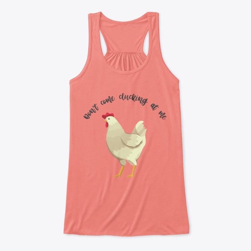 Don't come clucking at me