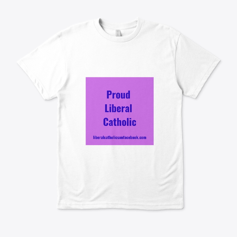 Proud Liberal Catholic "Classic" Tee