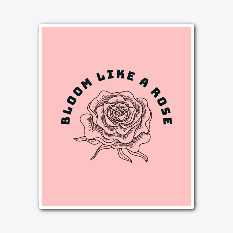 Bloom Like A Rose