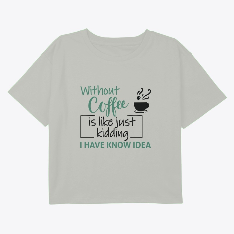 Without Coffee, I Have Know Idea Tee