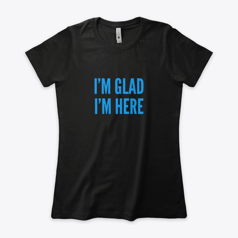 I'm Glad I'm Here
