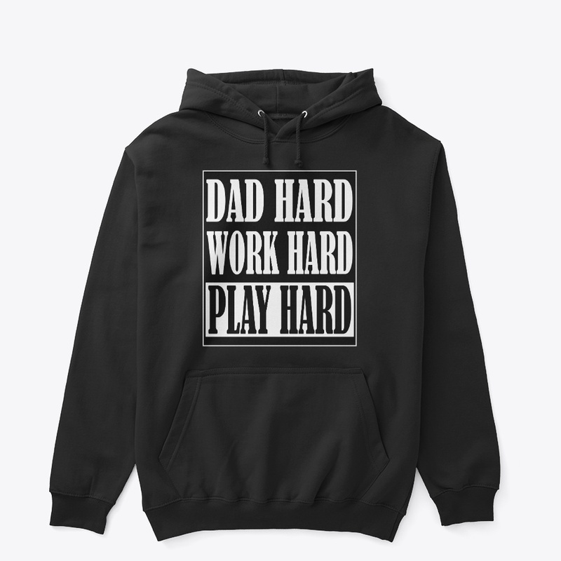 DAD HARD • WORK HARD