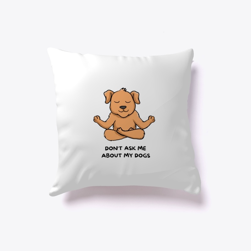  Don't Ask Me About My Dogs T-Shirt