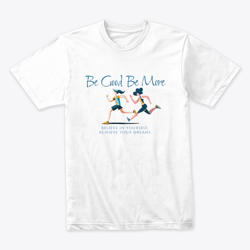 Be Good Be More: Believe In Yourself
