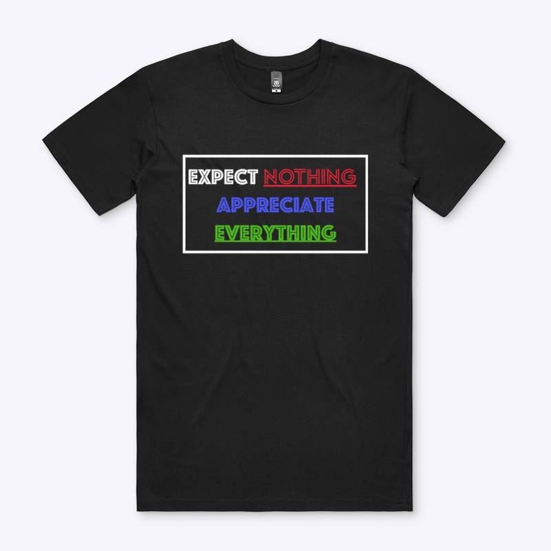 EXPECT NOTHING, APPRECIATE EVERYTHING