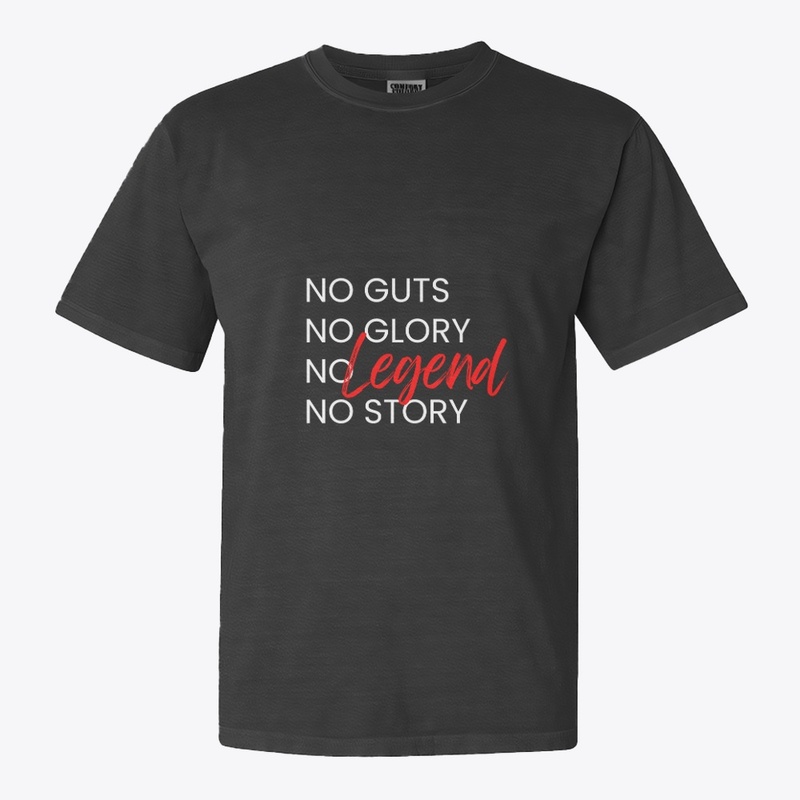 No guts No glory No legend No story