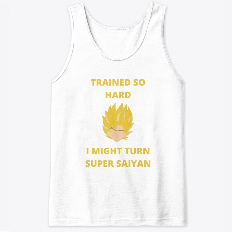 TRAINED SO HARD I MIGHT TURN SSJ