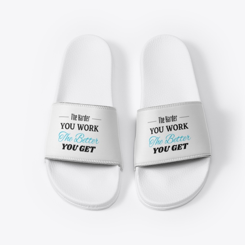 The Harder you Work The Better you get