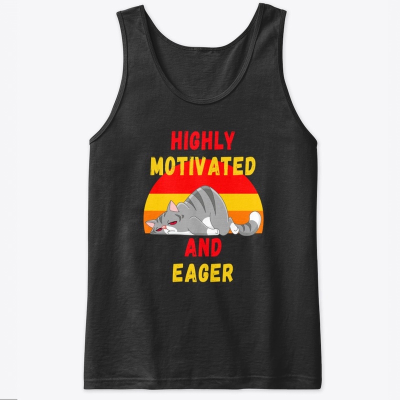 Highly Motivated and Eager – Lazy Cat