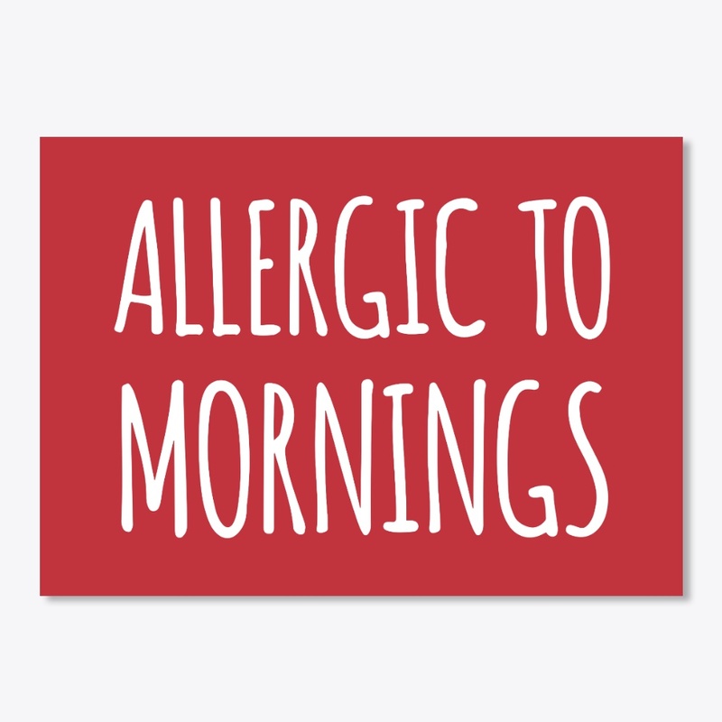 Allergic To Mornings