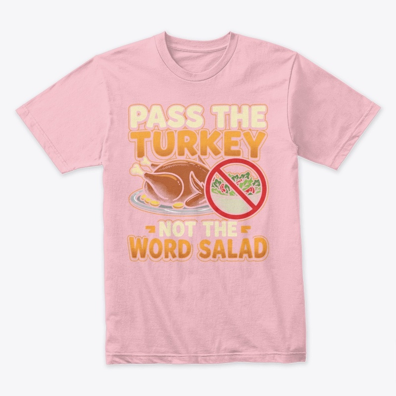 Pass The Turkey Not The Word Salad Shirt