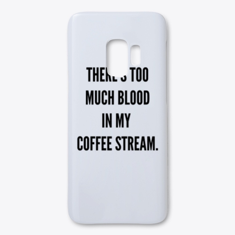 There's too much blood in my coffee...