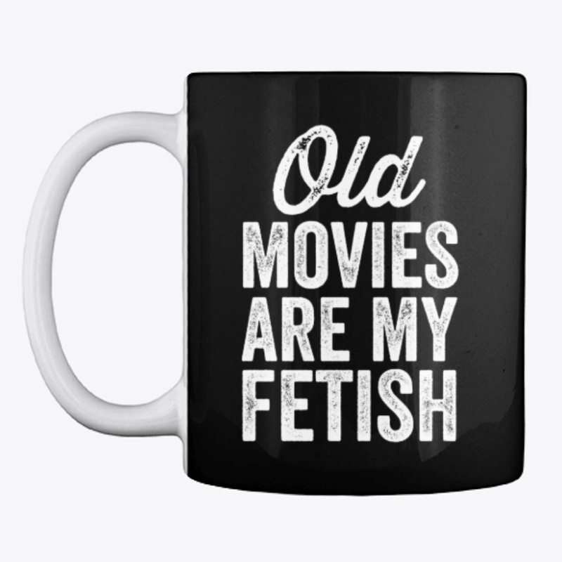 Old Movies Are My Fetish