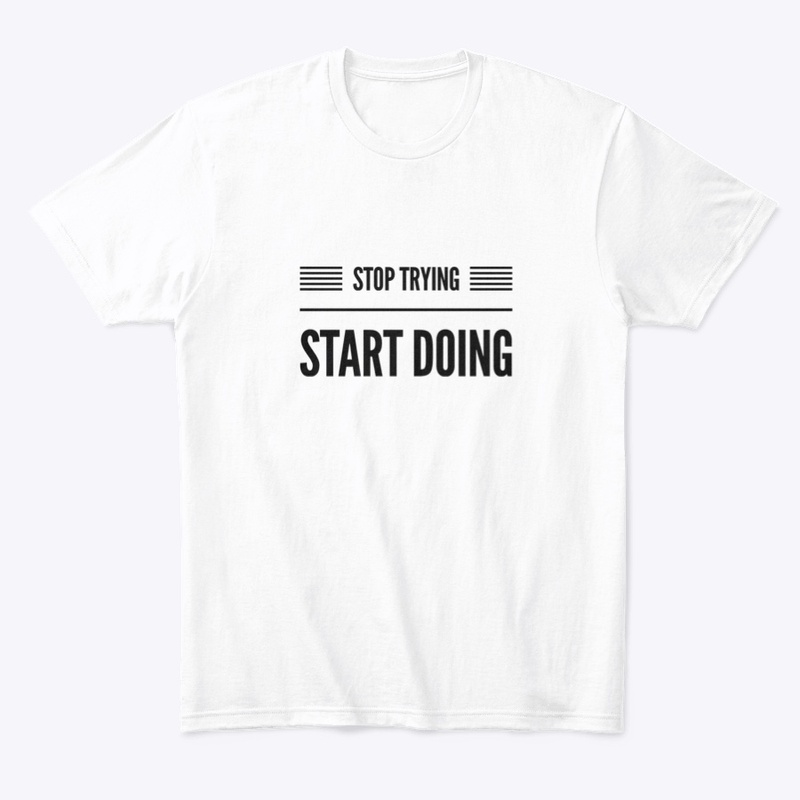 Stop Trying Start Doing 