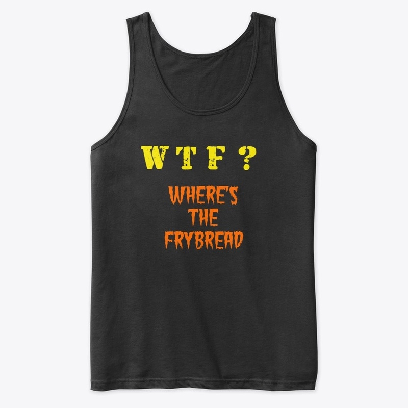WHERE'S THE FRYBREAD?