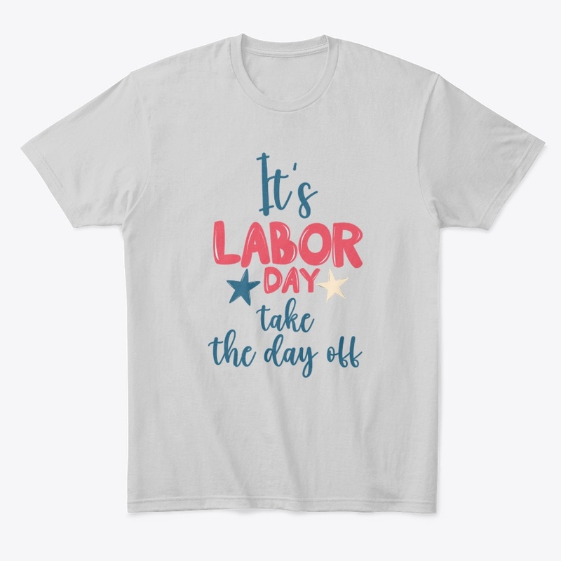 Its labor day take the day off