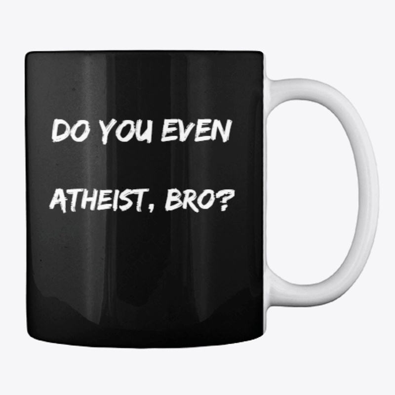 Do you even atheist, bro? - WHT w/Logo