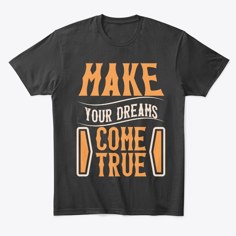 make your dreams come true