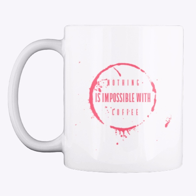Nothing Is Impossible With Coffee