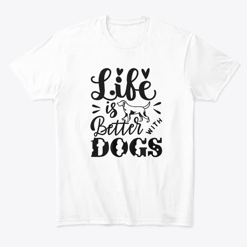 Life is Better with Dogs T-shirt