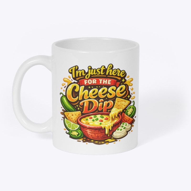 I’m Here For The Cheese Dip