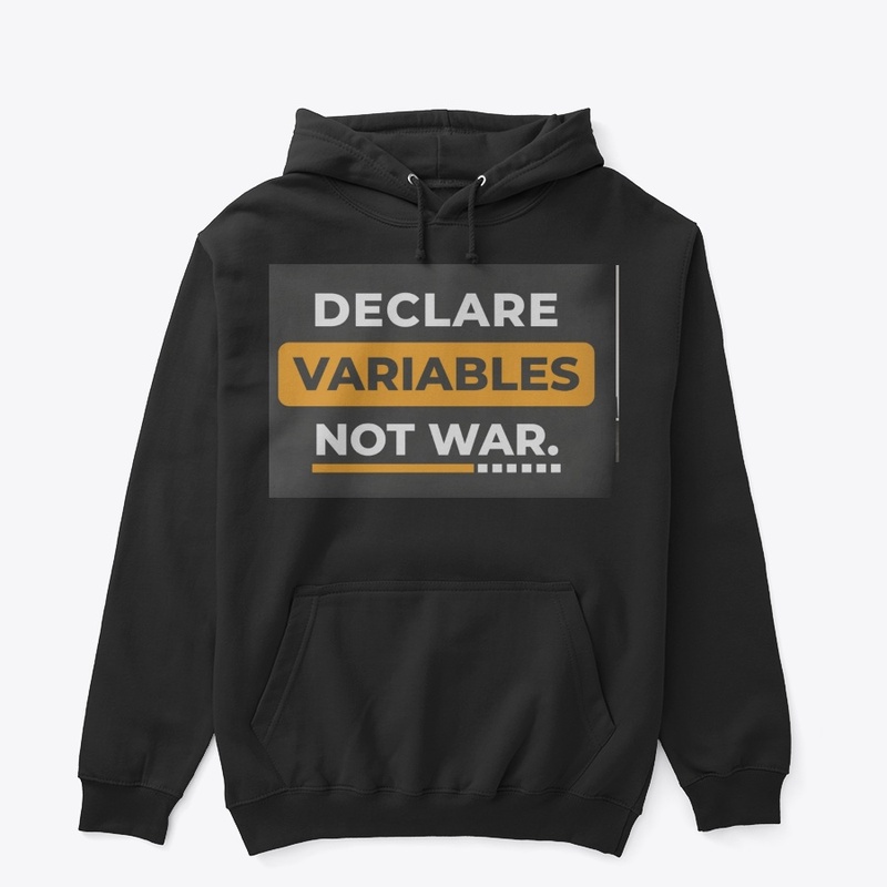 TheTechTee-Declare Variables Not War