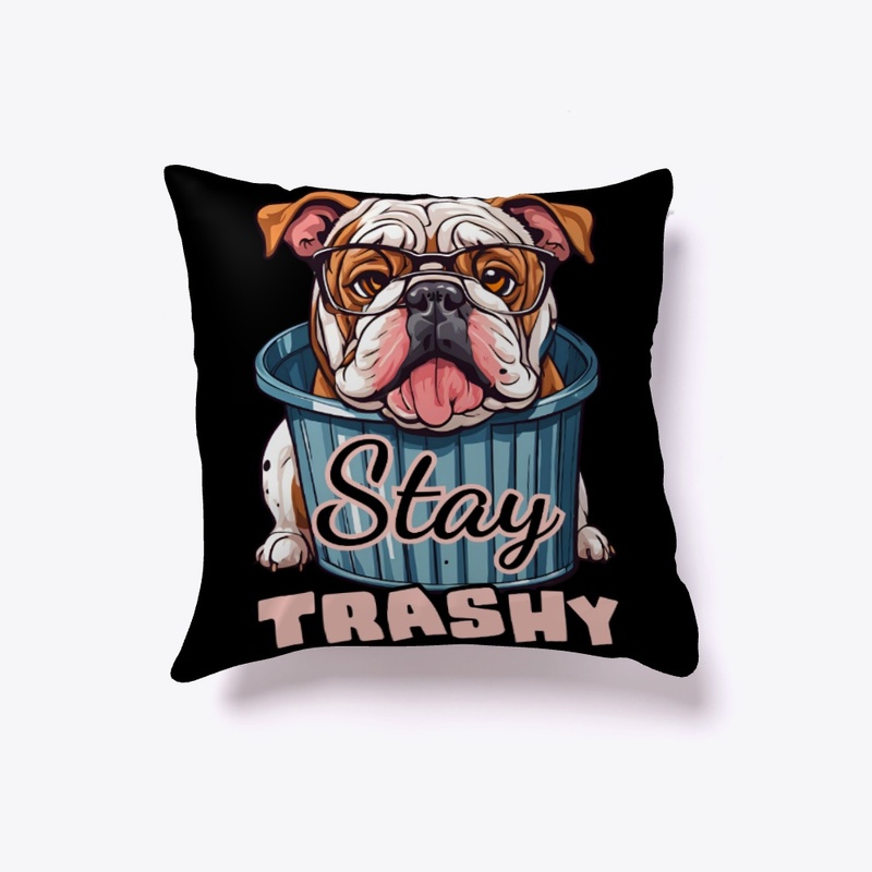 Stay Trashy Bulldog Funny Dog
