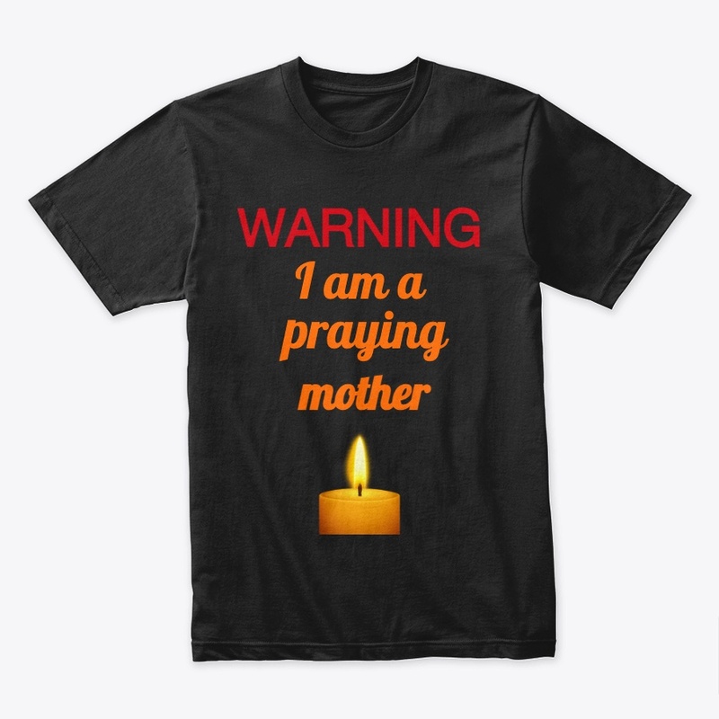 “WARNING: I Praying Mother” Faith Tee