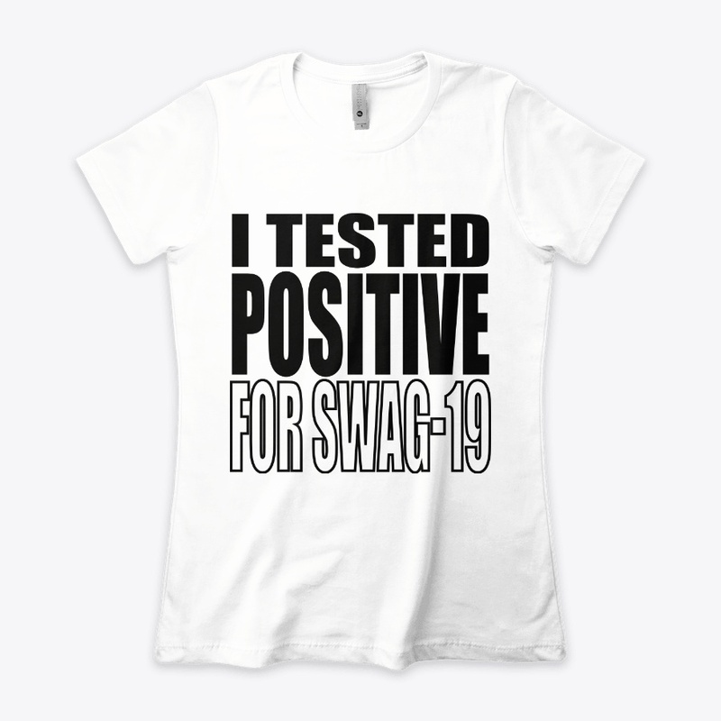 I Tested Positive For Swag-19 Shirt