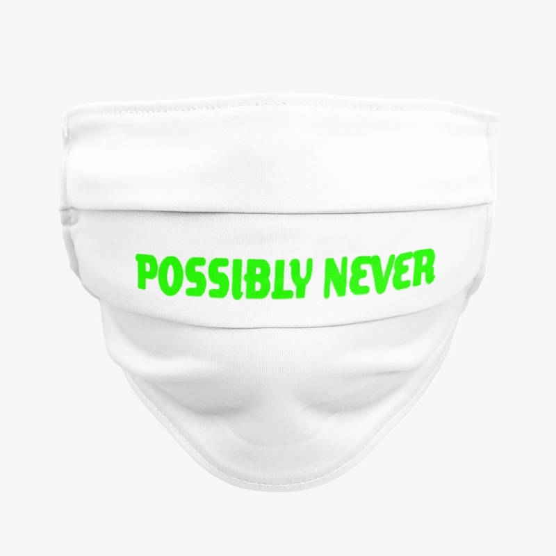 POSSIBLY NEVER
