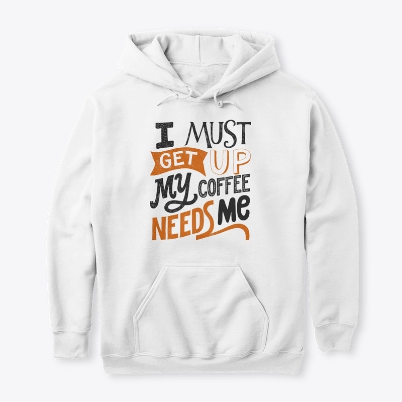 I Must Get Up My Coffee Needs Me Funny G