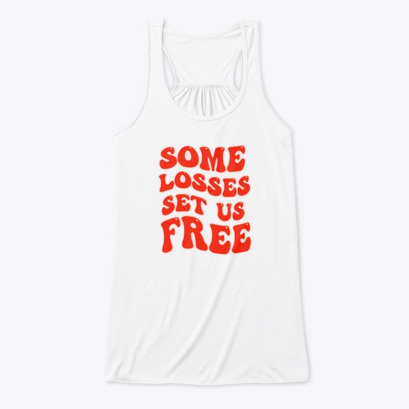 Some Losses Set Us Free