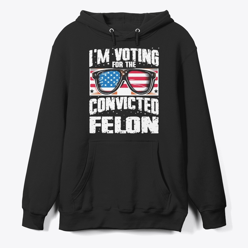 I'm Voting For The Convicted Felon