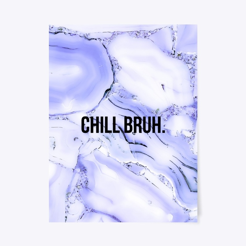 Chill bruh.-poster