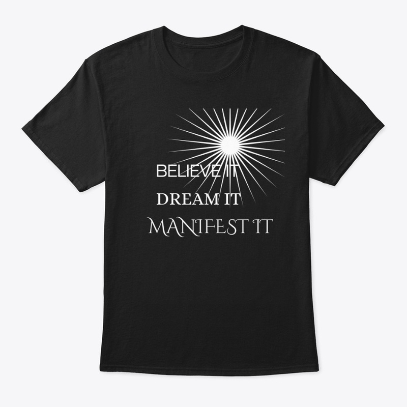 Believe it dream it manifest it