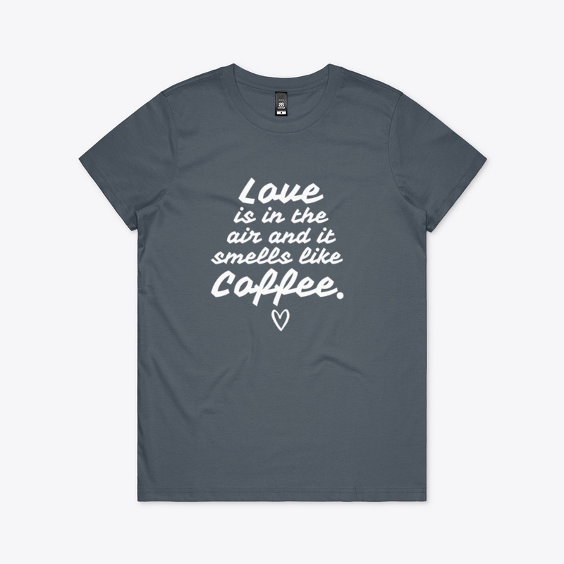Love Is In The Air Smell Coffee Shirt