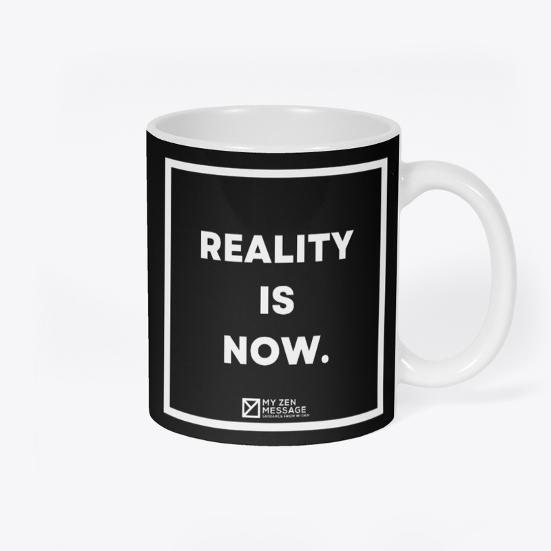 Reality is now.