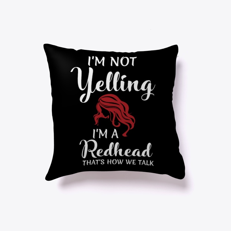 I'm Not Yelling I'm A Redhead 