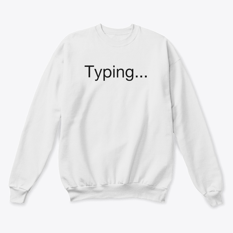 'Typing...' tshirt and hoddie customised