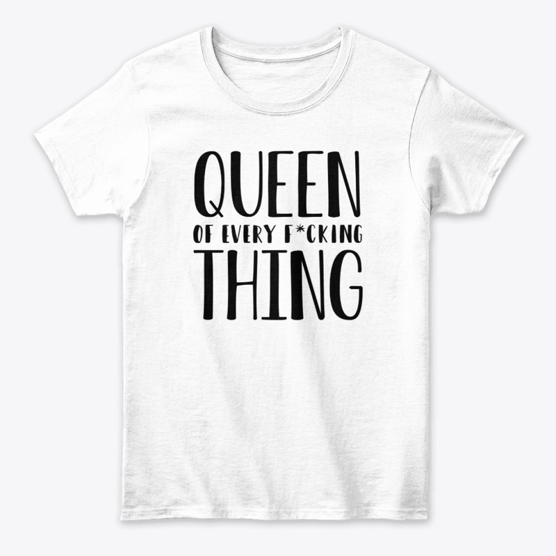 Queen Of Every Fucking Thing