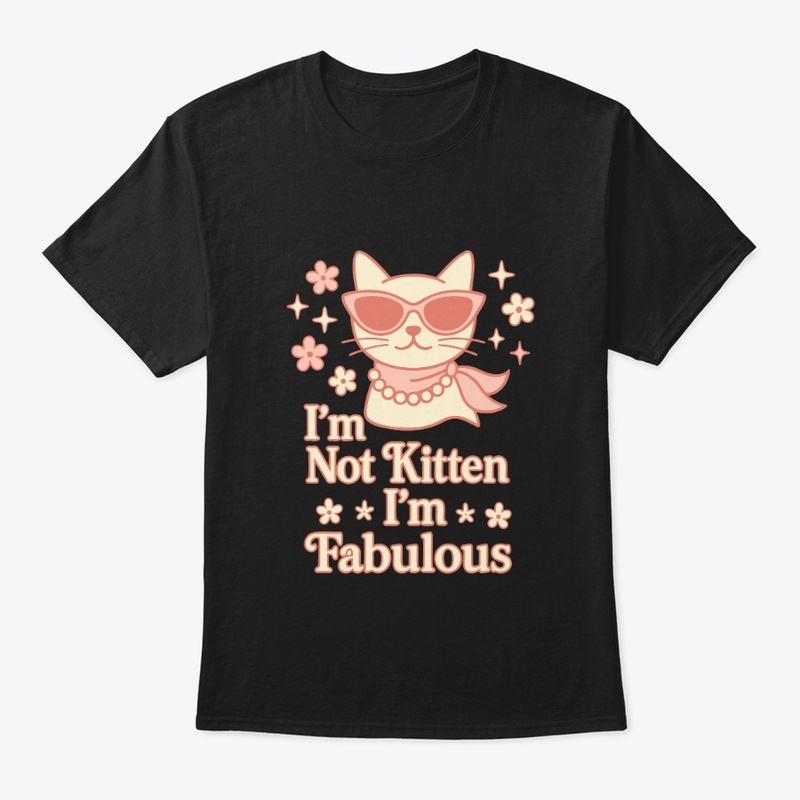 I’m Not Kitten – I’m Fabulous Diva Cat