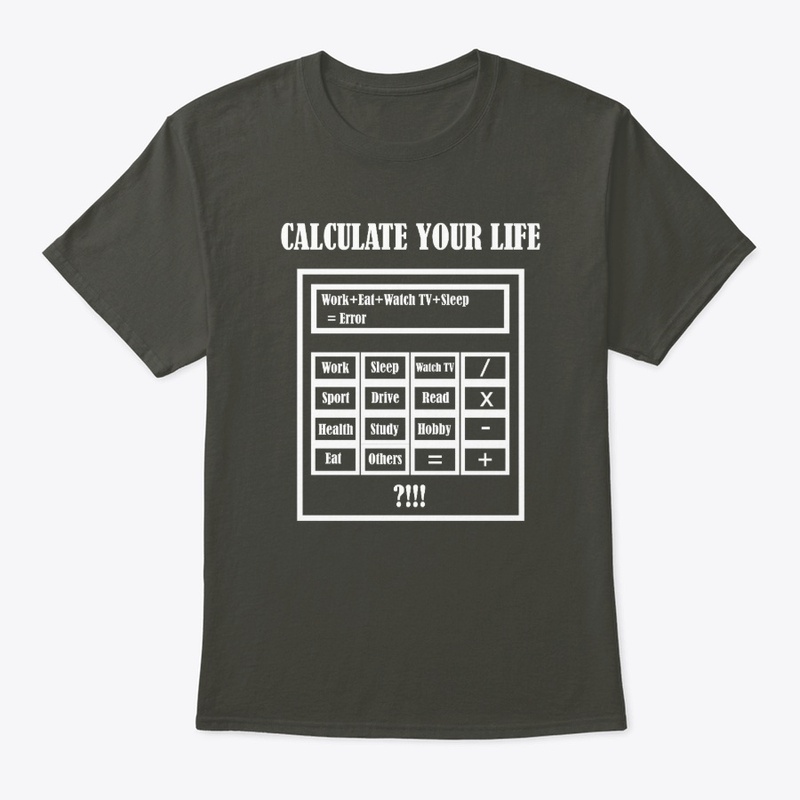 New T-shirt Calculate Your Life.