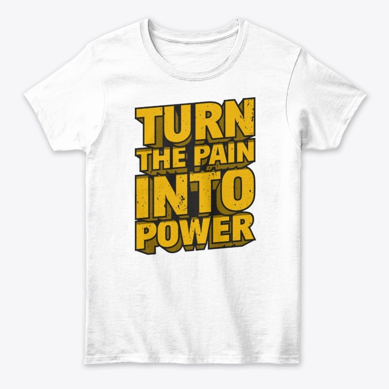 TURN THE PAIN INTO POWER